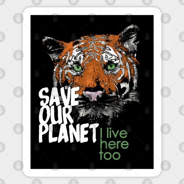 Save our planet, I live here too - tiger B Sticker by ManuLuce